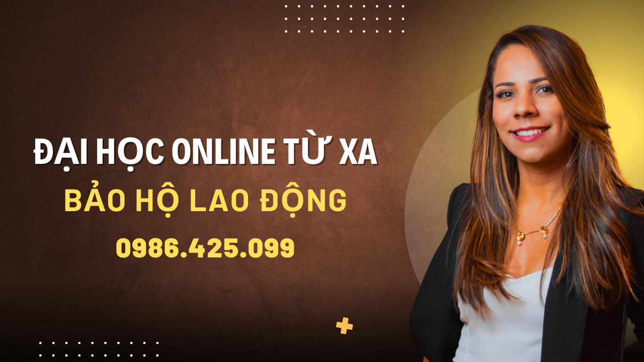 Tuyển sinh Đại học Bảo hộ Lao động Online Từ xa 2025